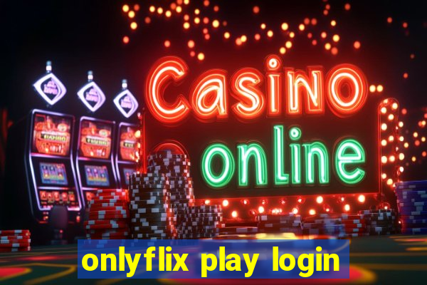 onlyflix play login